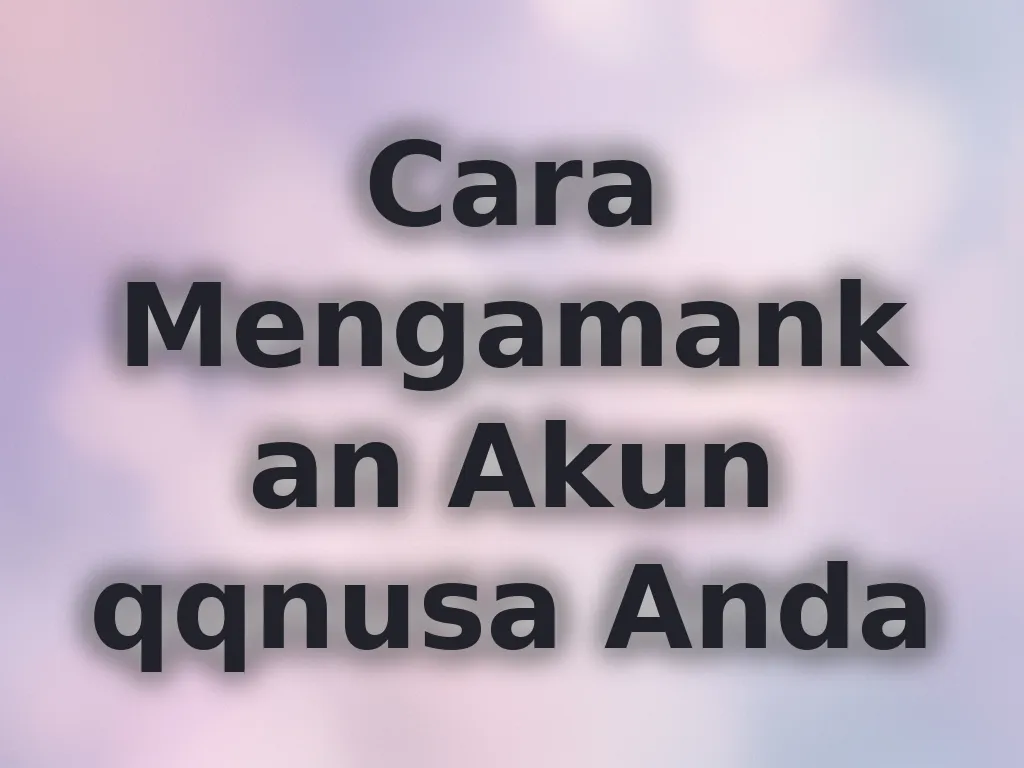 Cara Mengamankan Akun qqnusa Anda