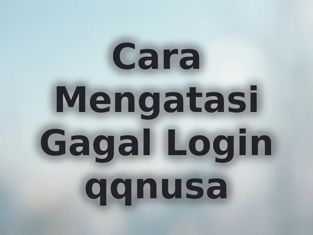 Cara Mengatasi Gagal Login qqnusa