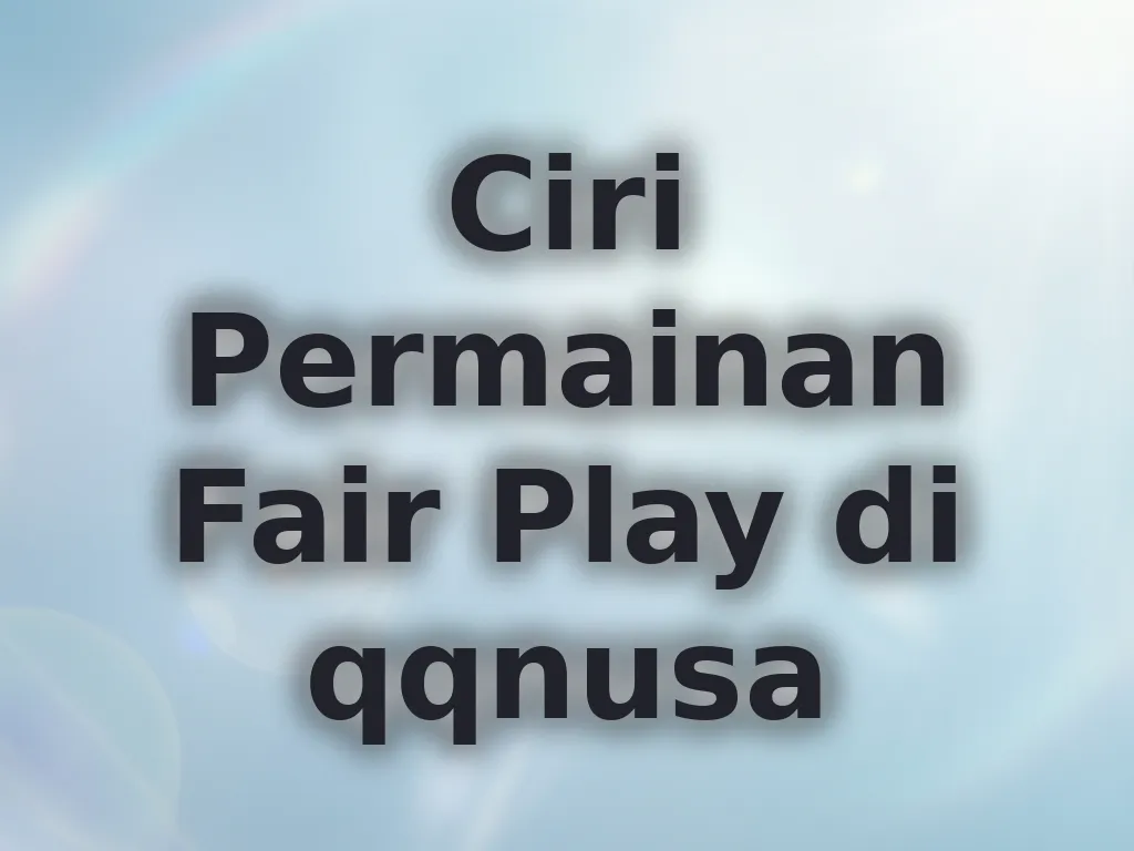 Ciri Permainan Fair Play di qqnusa