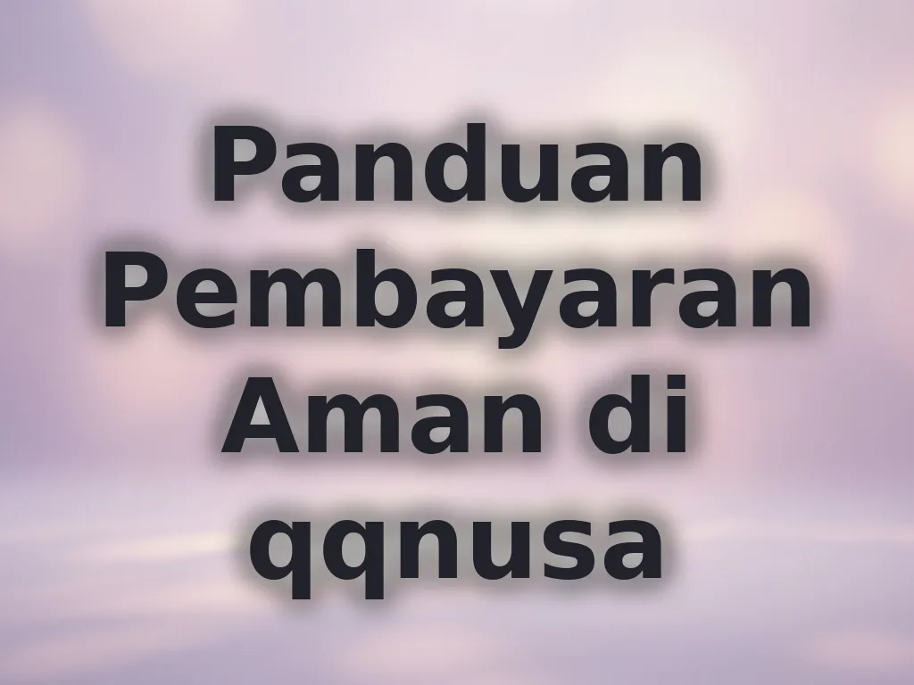 Panduan Pembayaran Aman di qqnusa